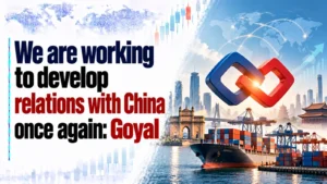 We Are Working To Develop Relations With China Once Again: Piyush Goyal